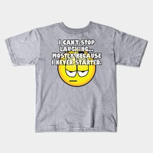 I can't stop laughing... Kids T-Shirt